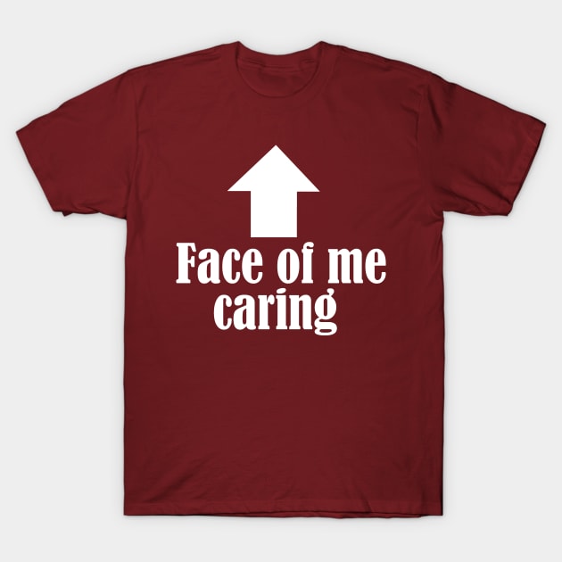 Face of me caring T-Shirt by FnWookeeStudios